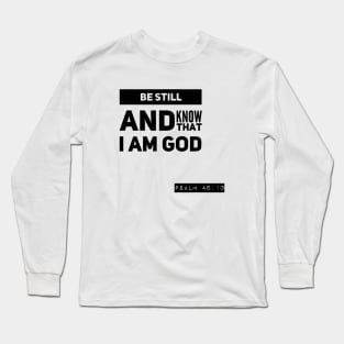 Be still and Know that I am GOD Long Sleeve T-Shirt